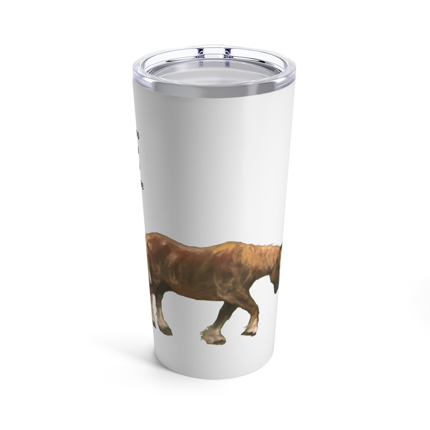 Tumbler 20oz "You're Never Too Late..." by Janet Hoard