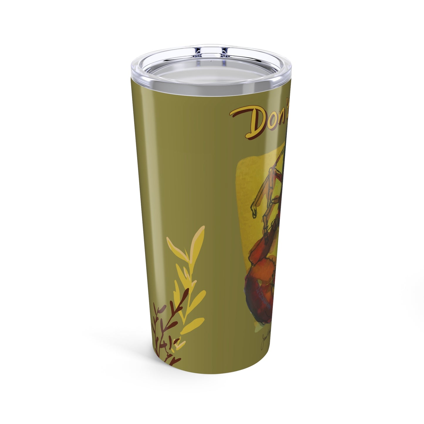 20oz Tumbler "Don't Butter Me Up!" by Janet Hoard