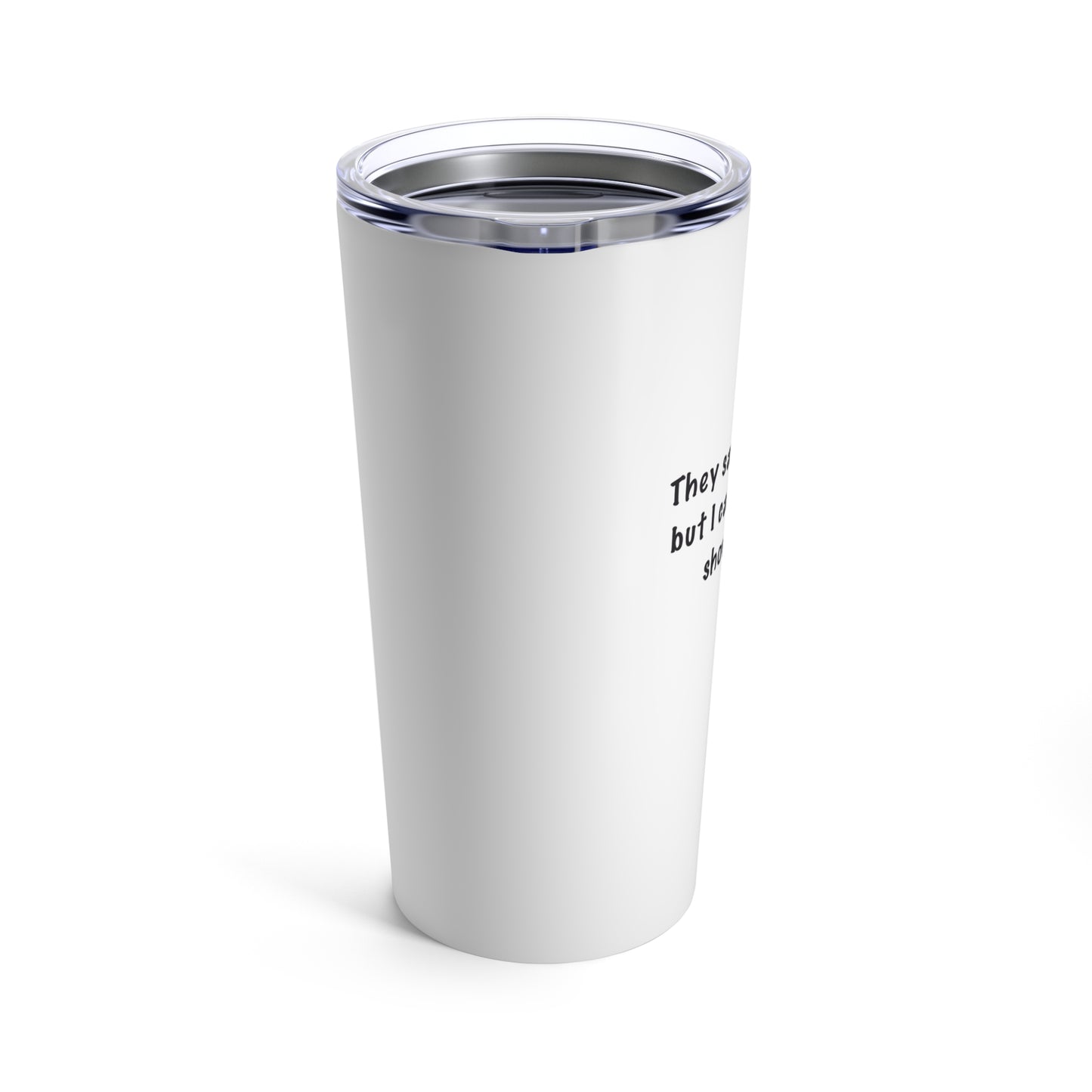 Tumbler 20oz "They Say I'm Droopy..." by Janet Hoard