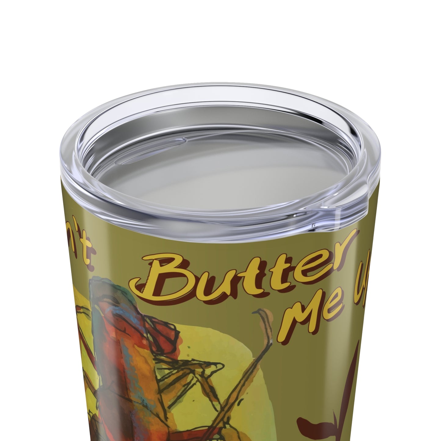 20oz Tumbler "Don't Butter Me Up!" by Janet Hoard
