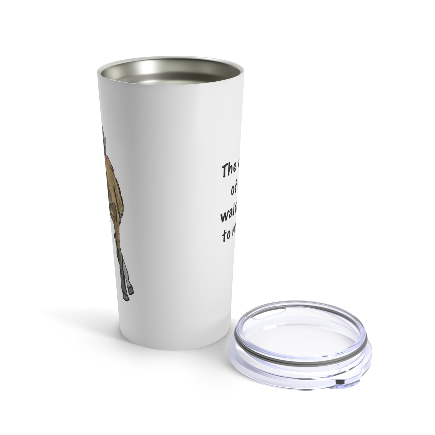 20oz Tumbler - "The World is Full..... " by Janet Hoard