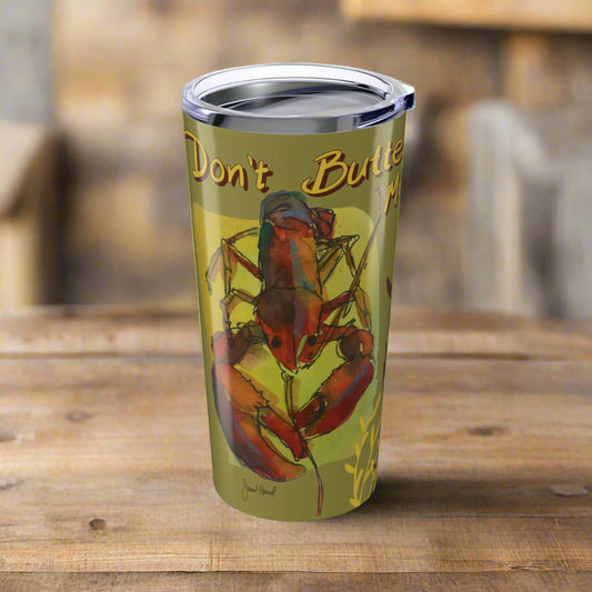 20oz Tumbler "Don't Butter Me Up!" by Janet Hoard