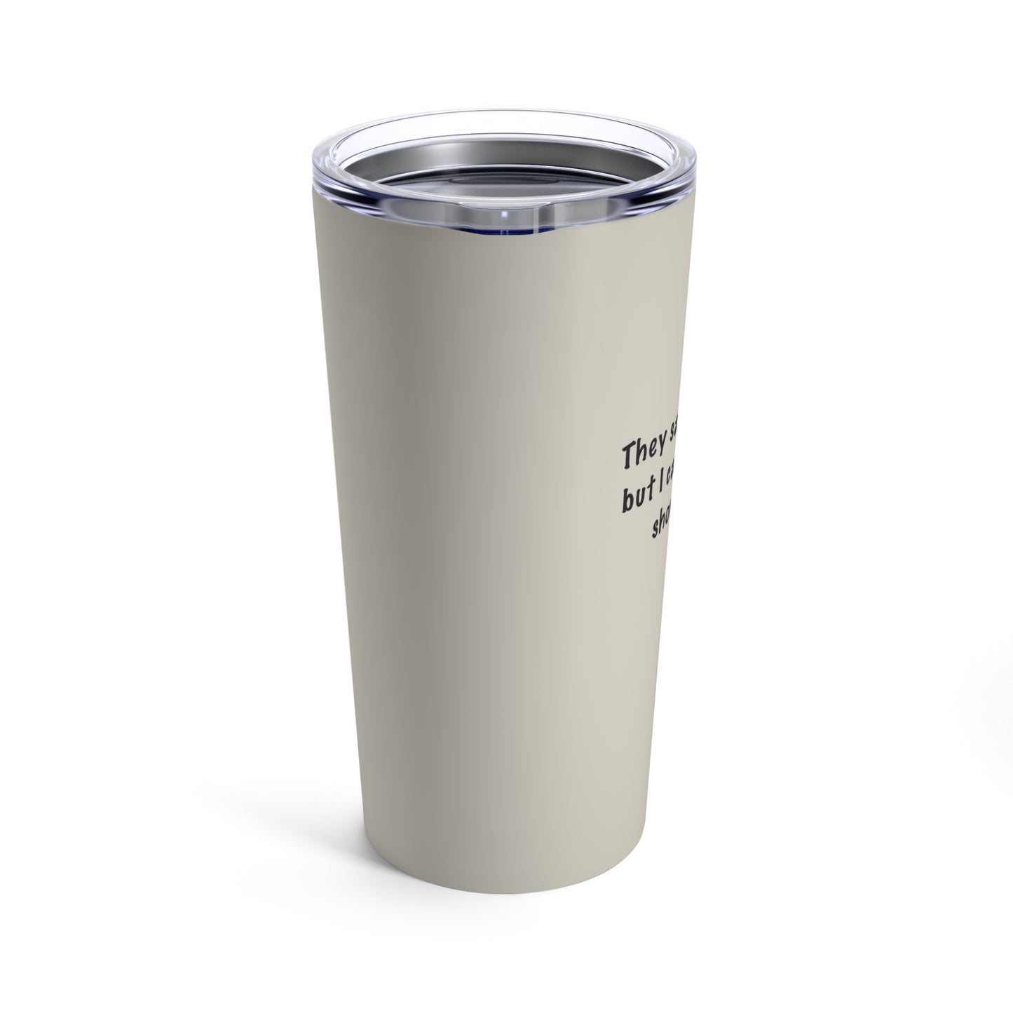 Tan Tumbler 20oz "They Say I'm Droopy..." by Janet Hoard