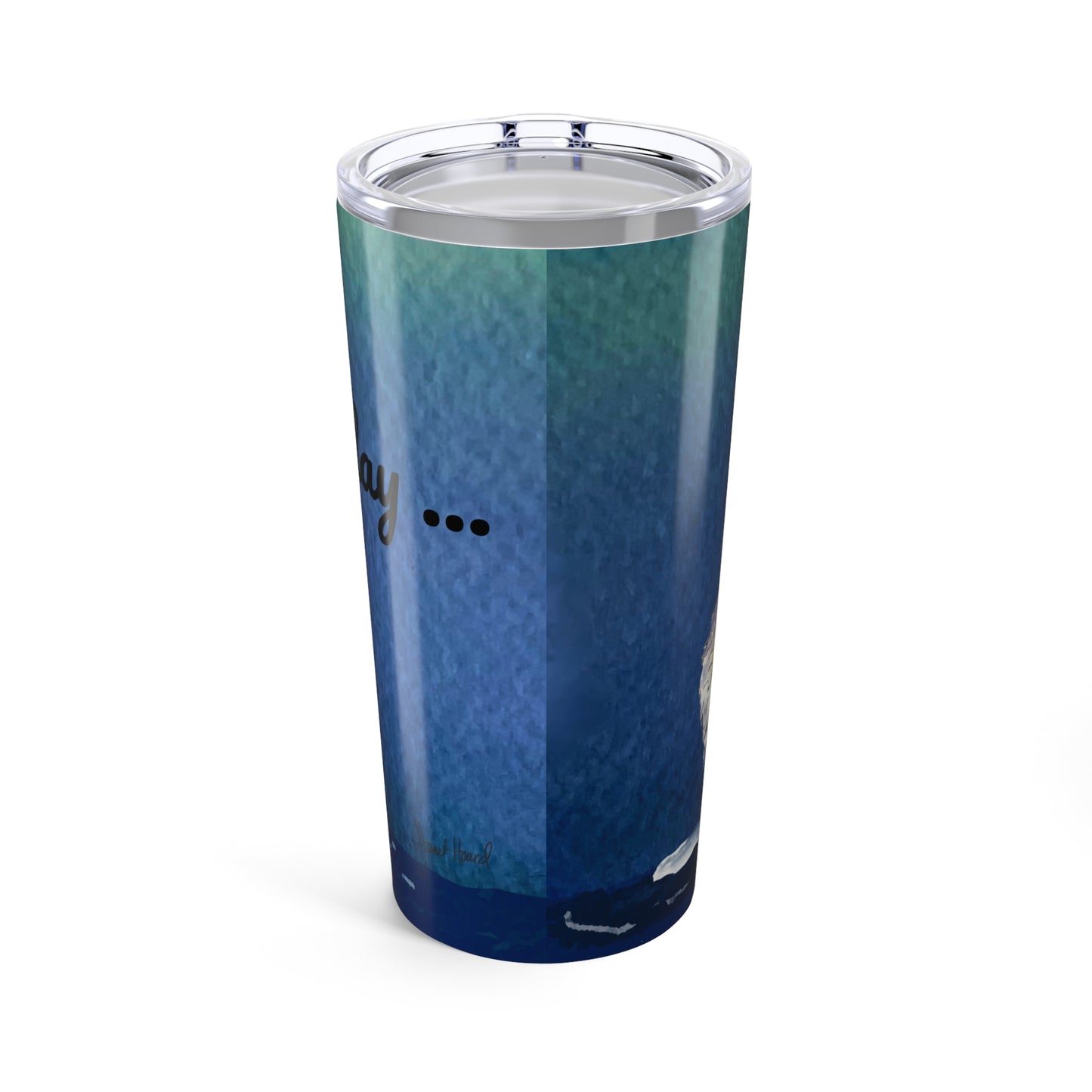 20oz Tumbler - Blue "Not Today..." by Janet Hoard