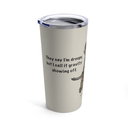 Droopy Dog Tumbler | Funny Quote 20oz Tumbler