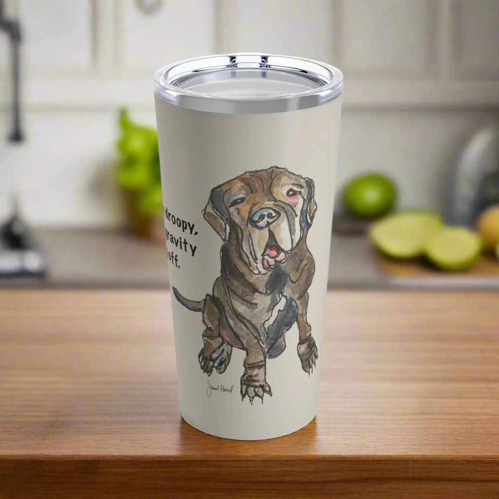 Tan Tumbler 20oz  "They Say I'm Droopy..." by Janet Hoard