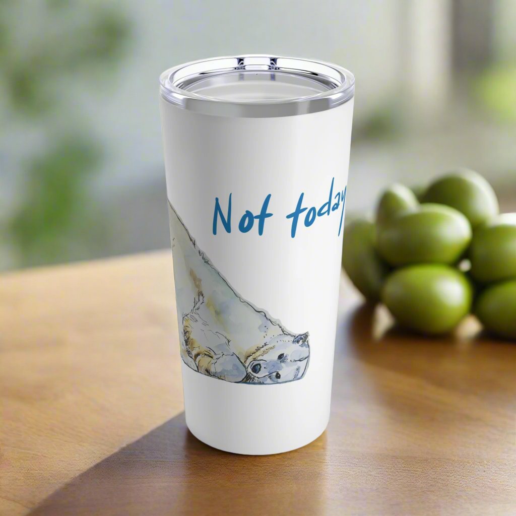 Tumbler 20oz - "Not Today" Polar Bear by Janet Hoard