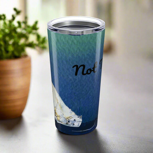 20oz Tumbler - Blue "Not Today..." by Janet Hoard
